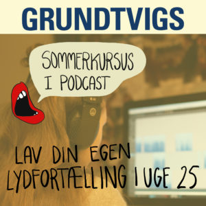 Sommerhøjskole sommerkursus i podcast på Grundtvigs højskole 40 km nord for København